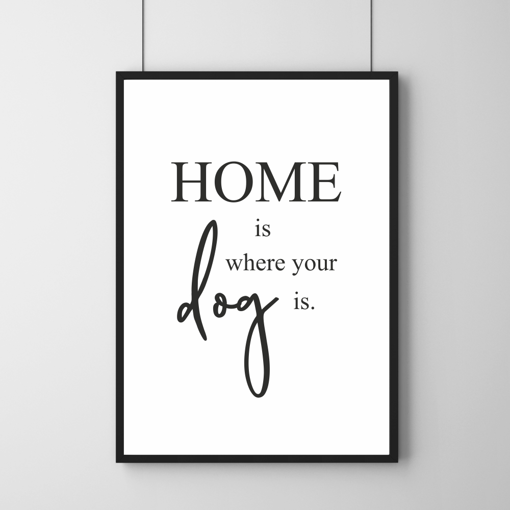 Poster - Home Is Where Your Dog Is