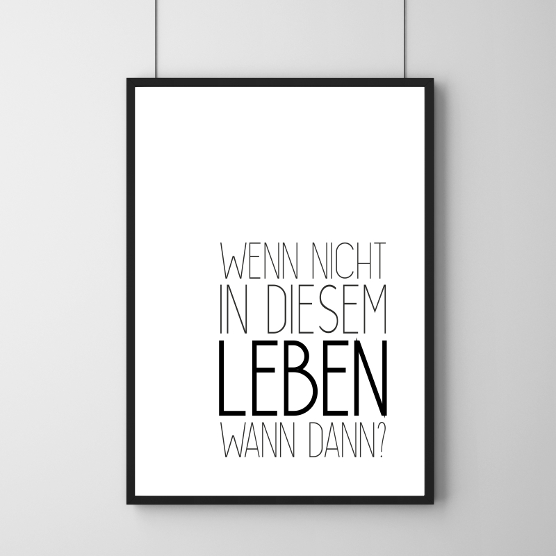 Poster - Wenn nicht in diesem Leben, wann dann? 30 x 40 cm